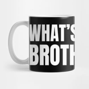 What's up brother Mug